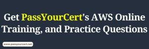Get PassYourCert AWS Online-Training-and-Practice-Questions