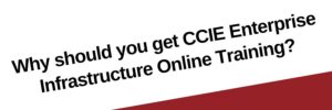 why-to-get-ccie-enterprise-infrastructure-online-training